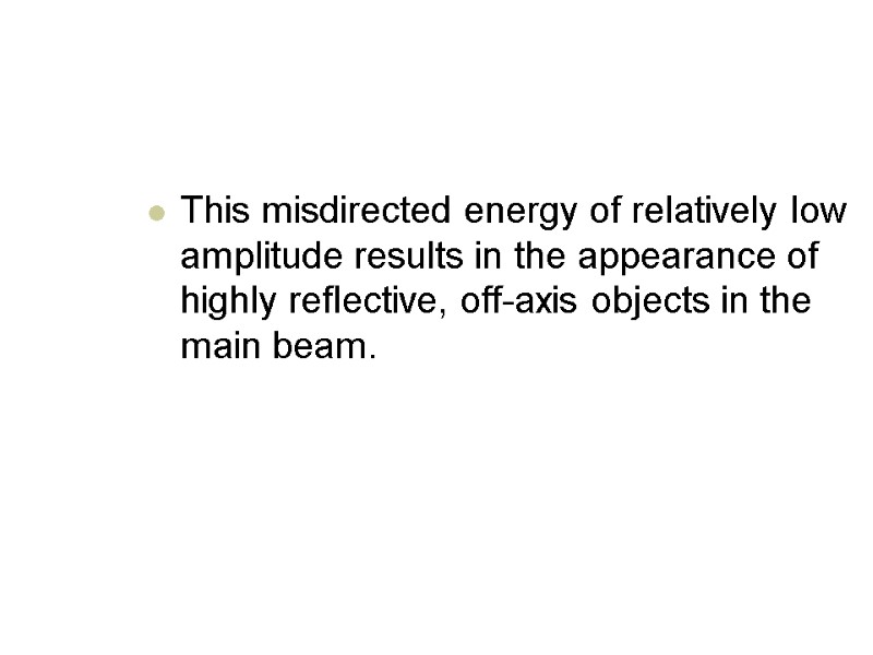 This misdirected energy of relatively low amplitude results in the appearance of highly reflective,